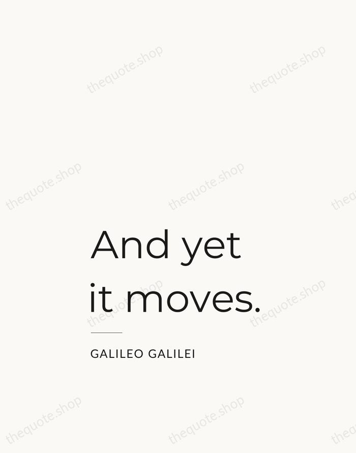 And yet it moves. — Galileo Galilei — Studio Left