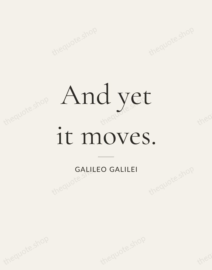 And yet it moves. — Galileo Galilei — Gallery Rule