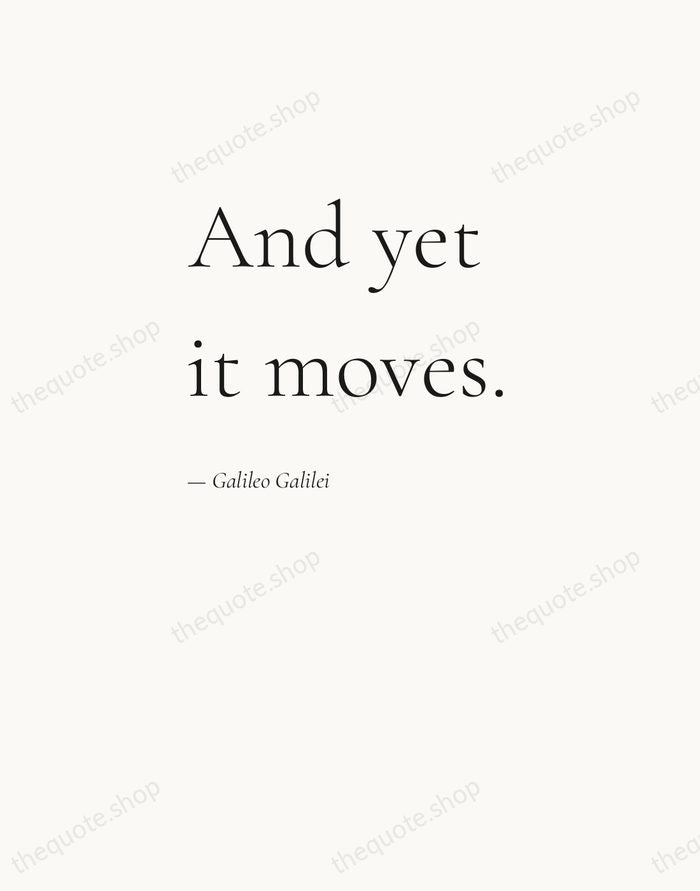 And yet it moves. — Galileo Galilei — Editorial Left Serif