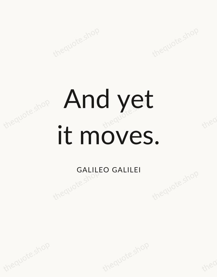 And yet it moves. — Galileo Galilei — Modern Sans Calm