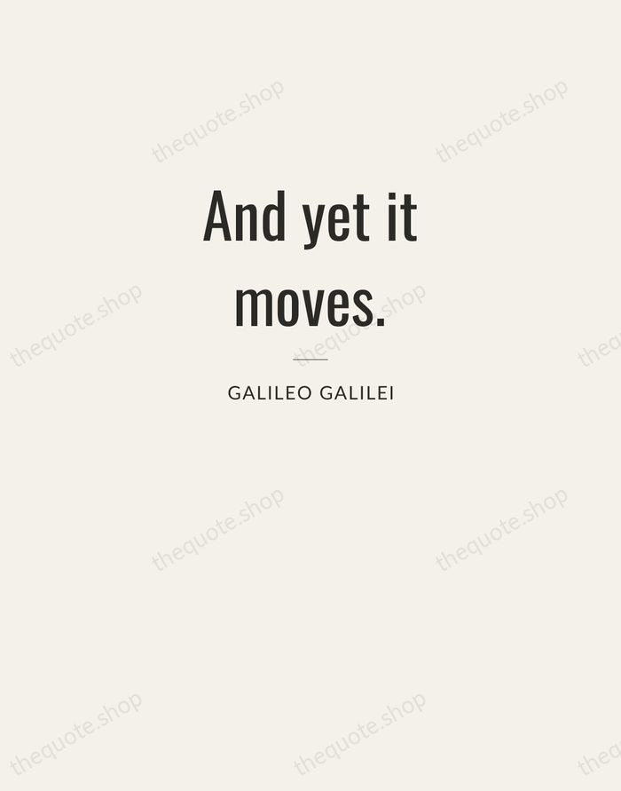 And yet it moves. — Galileo Galilei — Letterpress Caps