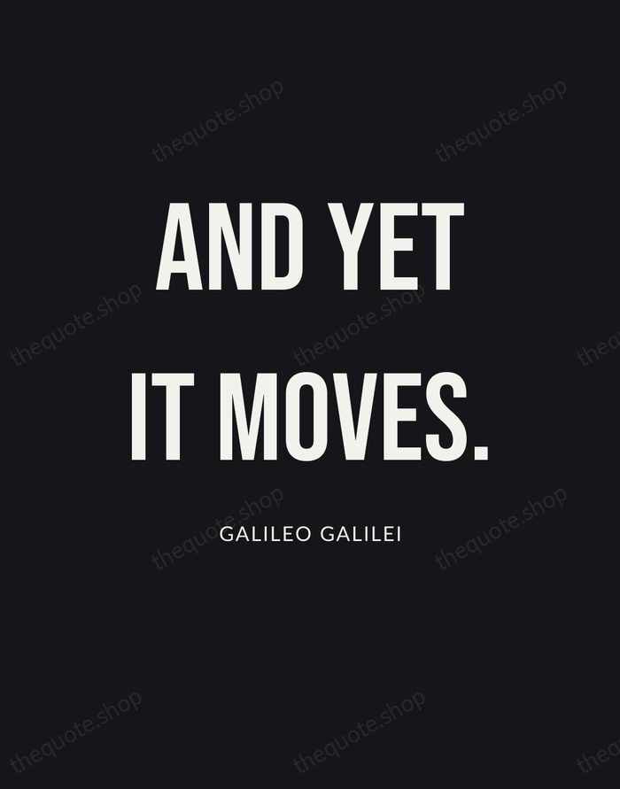 And yet it moves. — Galileo Galilei | Printable Wall Art — Poster Condensed