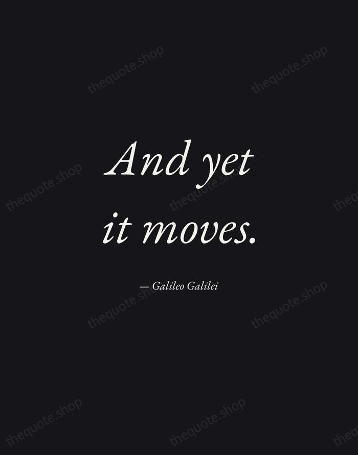 And yet it moves. — Galileo Galilei — Manuscript Italic