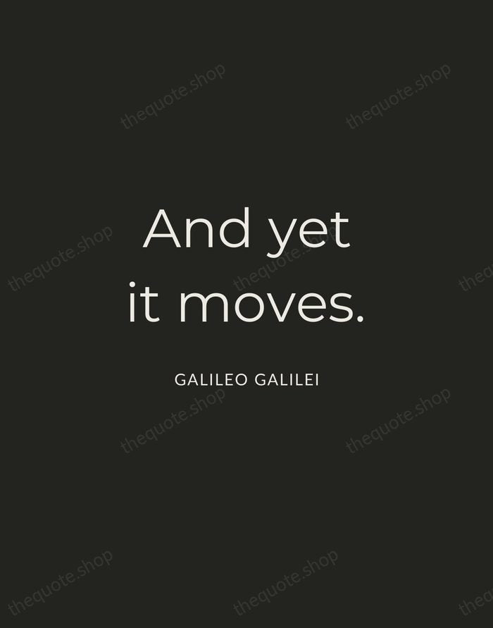 And yet it moves. — Galileo Galilei — Charcoal Sans
