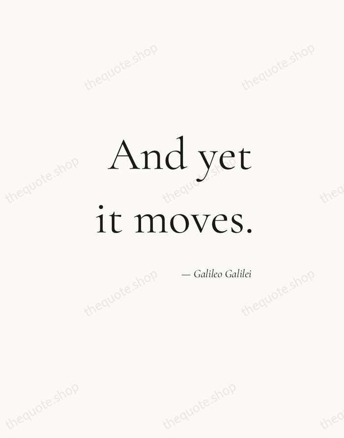 And yet it moves. — Galileo Galilei — Soft Serif Right