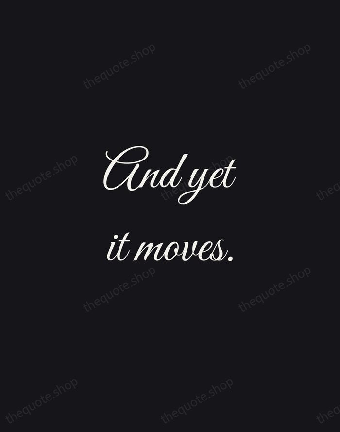 And yet it moves. — Galileo Galilei — Night Script
