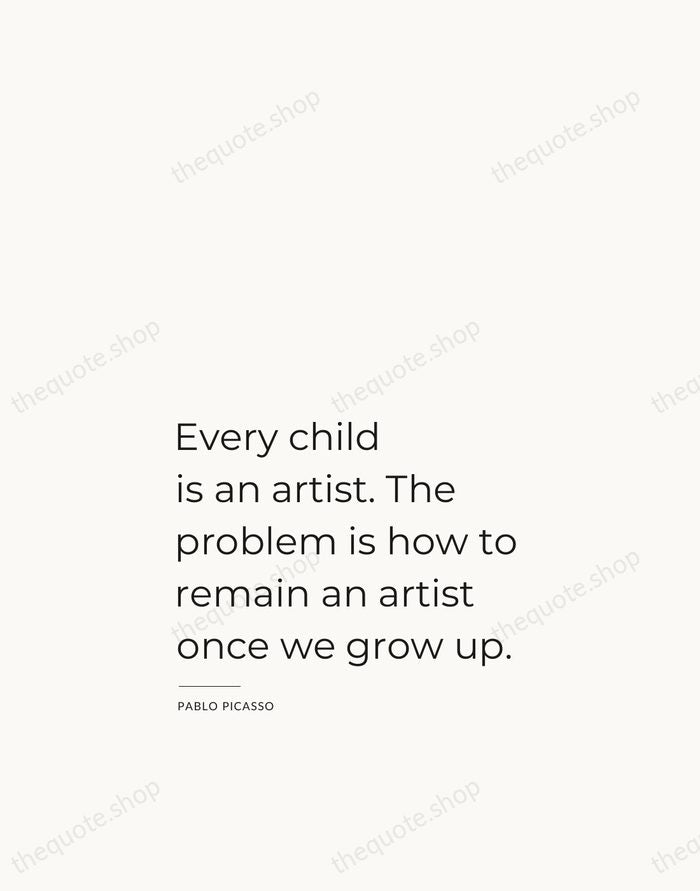 Every child is an artist. The problem is how to remain an… — Pablo Picasso — Studio Left