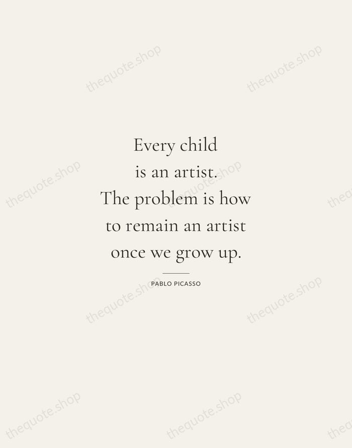 Every child is an artist. The problem is how to remain an… — Pablo Picasso — Gallery Rule