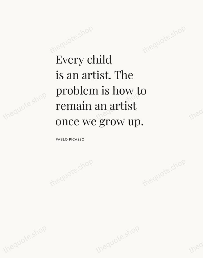 Every child is an artist. The problem is how to remain an… — Pablo Picasso — Asymmetric Left