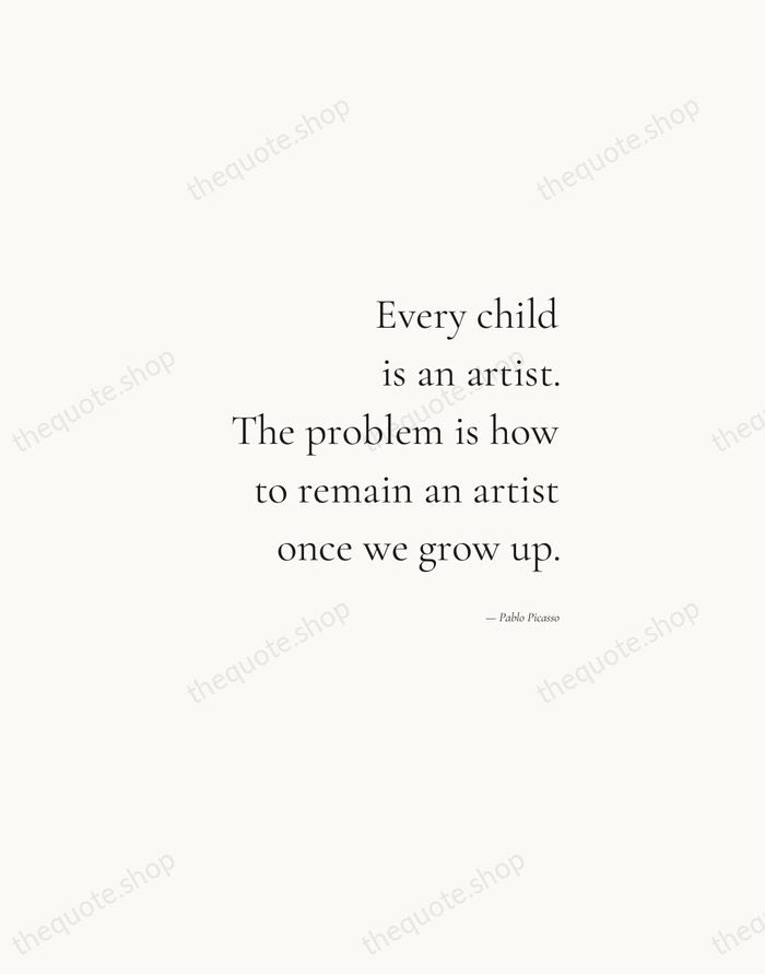 Every child is an artist. The problem is how to remain an… — Pablo Picasso — Soft Serif Right