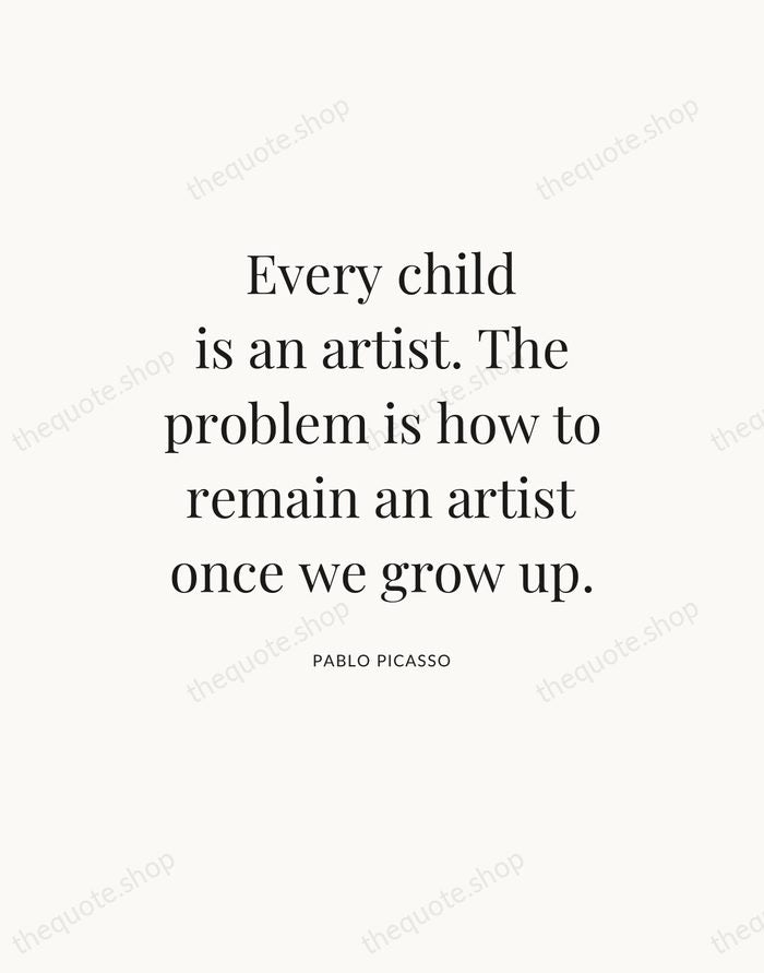 Every child is an artist. The problem is how to remain an… — Pablo Picasso — Statement Serif