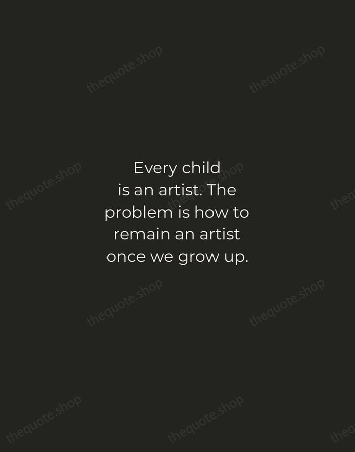 Every child is an artist. The problem is how to remain an… — Pablo Picasso — Tracked Caps Unsigned
