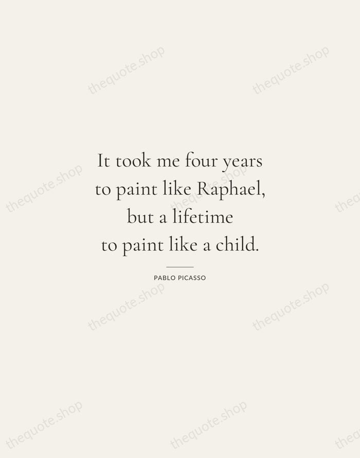 It took me four years to paint like Raphael, but a lifetime… — Pablo Picasso — Gallery Rule