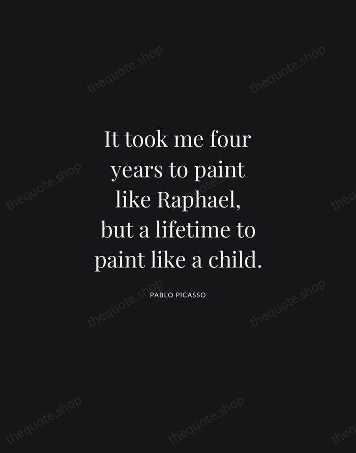 It took me four years to paint like Raphael, but a lifetime… — Pablo Picasso | Printable Wall Art — Midnight Serif