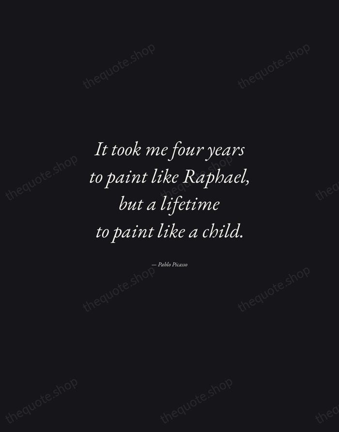 It took me four years to paint like Raphael, but a lifetime… — Pablo Picasso — Manuscript Italic