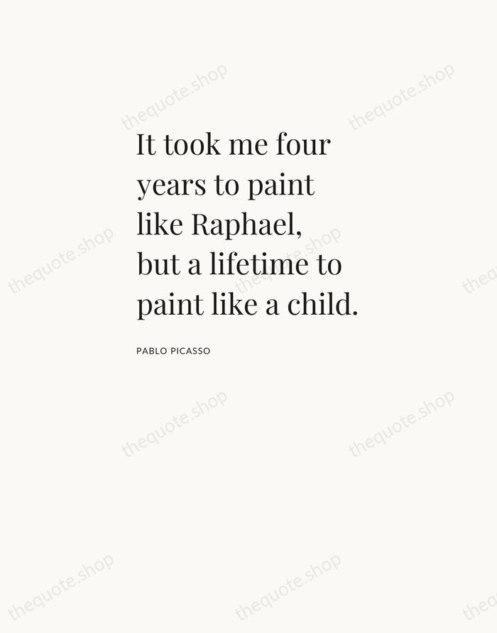 It took me four years to paint like Raphael, but a lifetime… — Pablo Picasso — Asymmetric Left