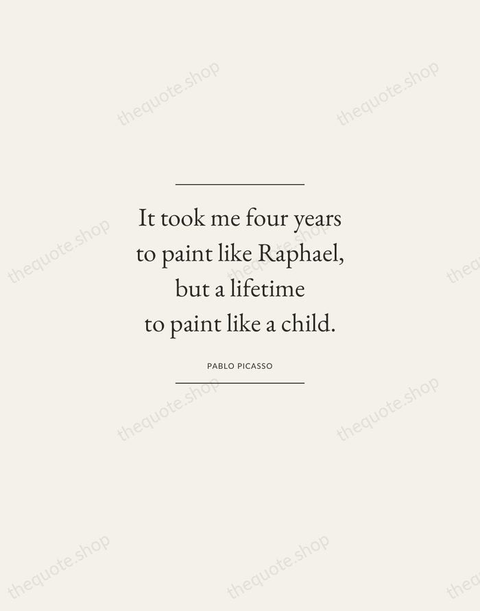 It took me four years to paint like Raphael, but a lifetime… — Pablo Picasso — Gallery Frame