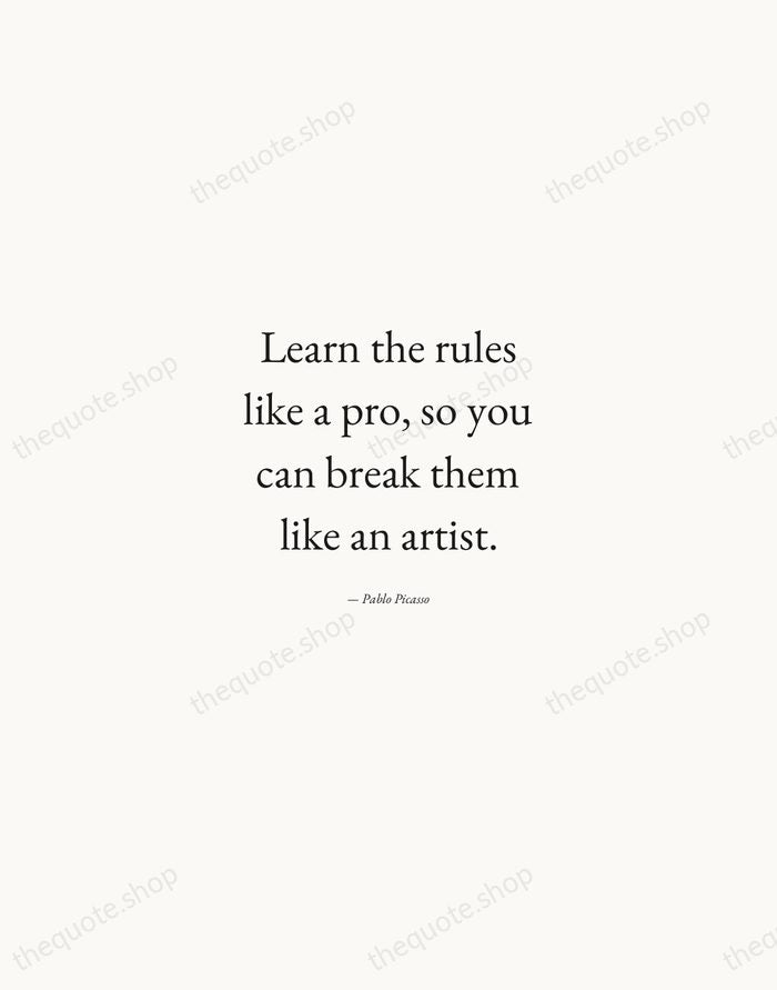 Learn the rules like a pro, so you can break them like… — Pablo Picasso — Quiet Garamond