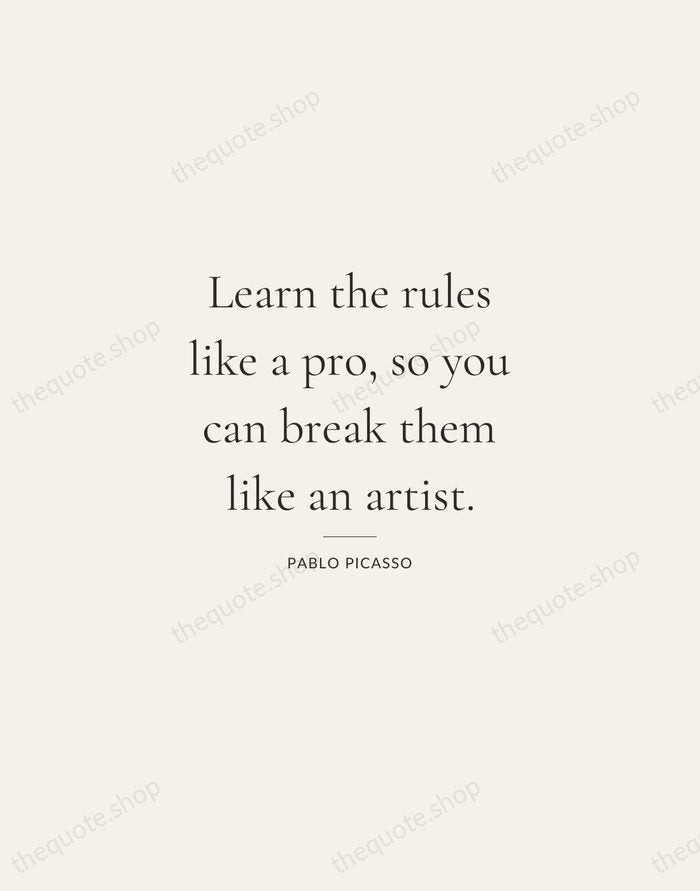 Learn the rules like a pro, so you can break them like… — Pablo Picasso — Gallery Rule