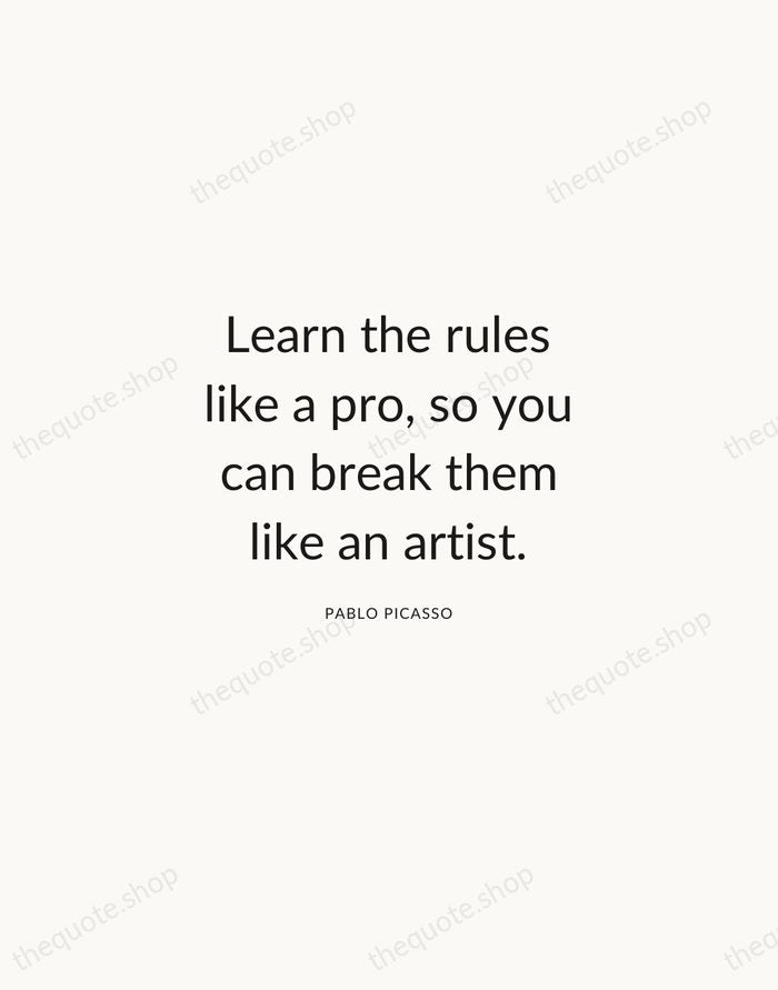 Learn the rules like a pro, so you can break them like… — Pablo Picasso — Modern Sans Calm