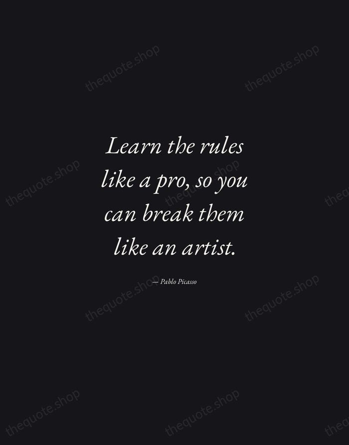 Learn the rules like a pro, so you can break them like… — Pablo Picasso — Manuscript Italic