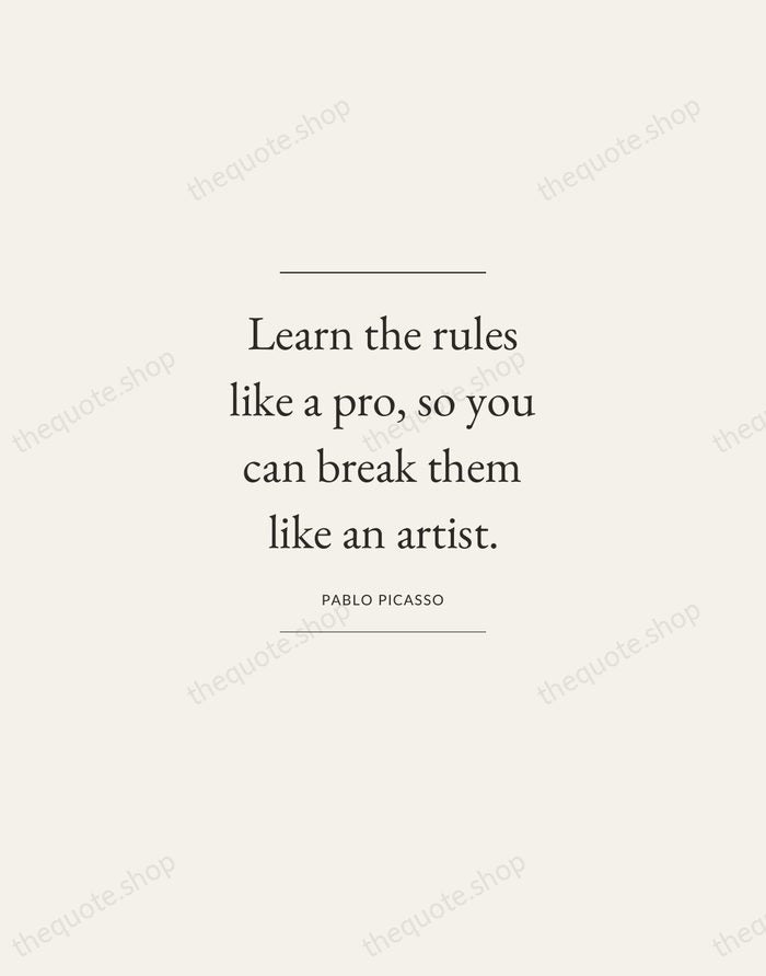 Learn the rules like a pro, so you can break them like… — Pablo Picasso — Gallery Frame