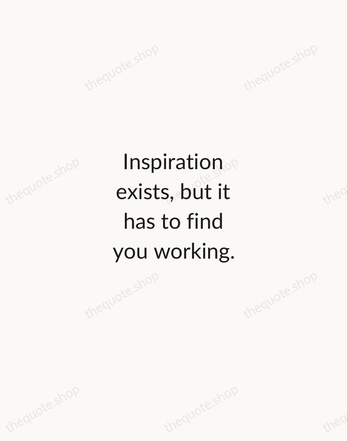 Inspiration exists, but it has to find you working. — Pablo Picasso — Minimal Unsigned
