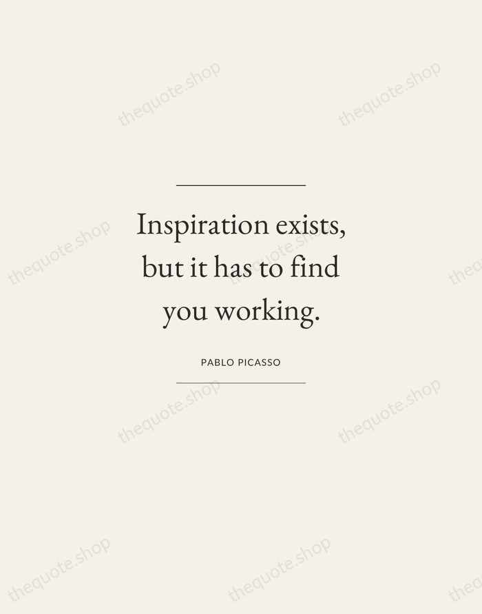 Inspiration exists, but it has to find you working. — Pablo Picasso — Gallery Frame
