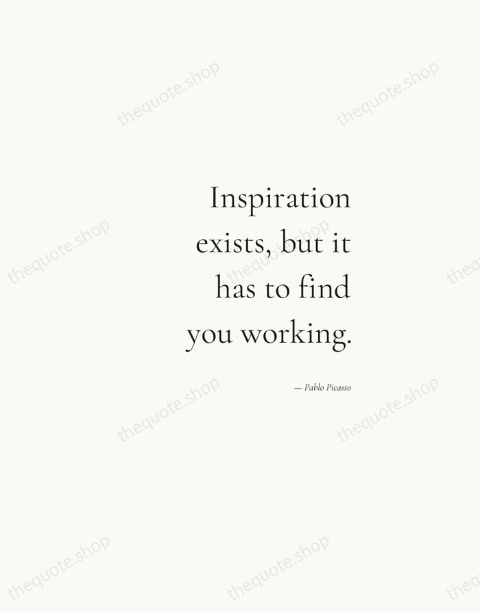 Inspiration exists, but it has to find you working. — Pablo Picasso — Soft Serif Right