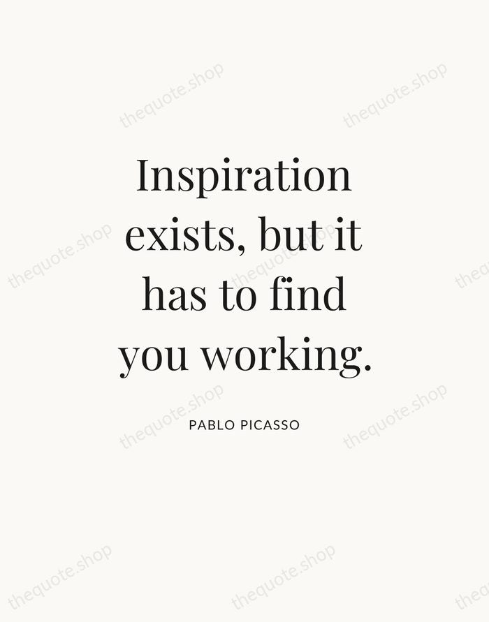 Inspiration exists, but it has to find you working. — Pablo Picasso — Statement Serif