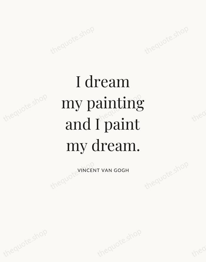 I dream my painting and I paint my dream. — Vincent van Gogh | Printable Wall Art — Atelier Serif