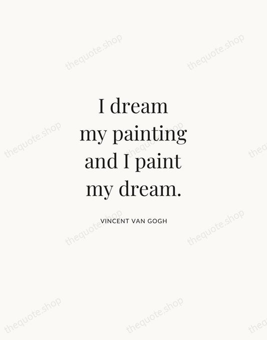 I dream my painting and I paint my dream. — Vincent van Gogh | Printable Wall Art — Atelier Serif