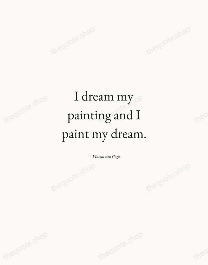 I dream my painting and I paint my dream. — Vincent van Gogh — Quiet Garamond