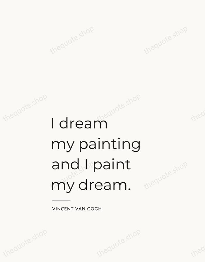 I dream my painting and I paint my dream. — Vincent van Gogh — Studio Left