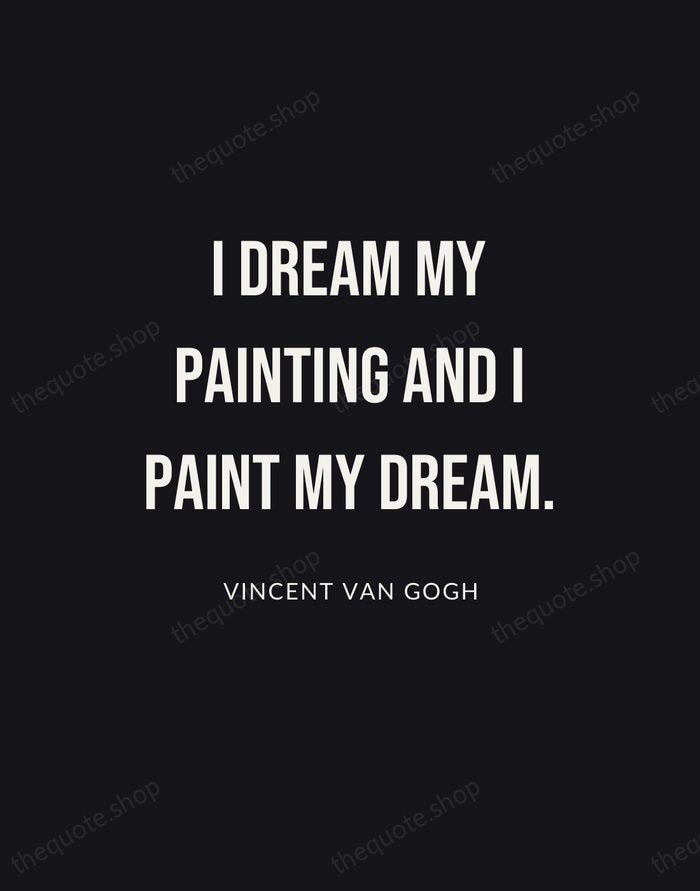 I dream my painting and I paint my dream. — Vincent van Gogh | Printable Wall Art — Poster Condensed