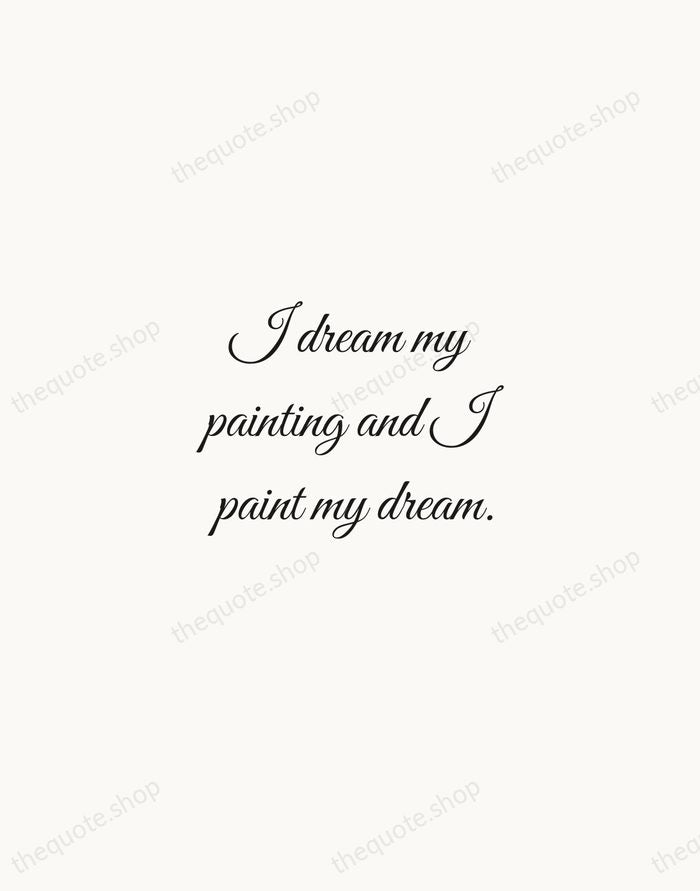 I dream my painting and I paint my dream. — Vincent van Gogh — Script Whisper