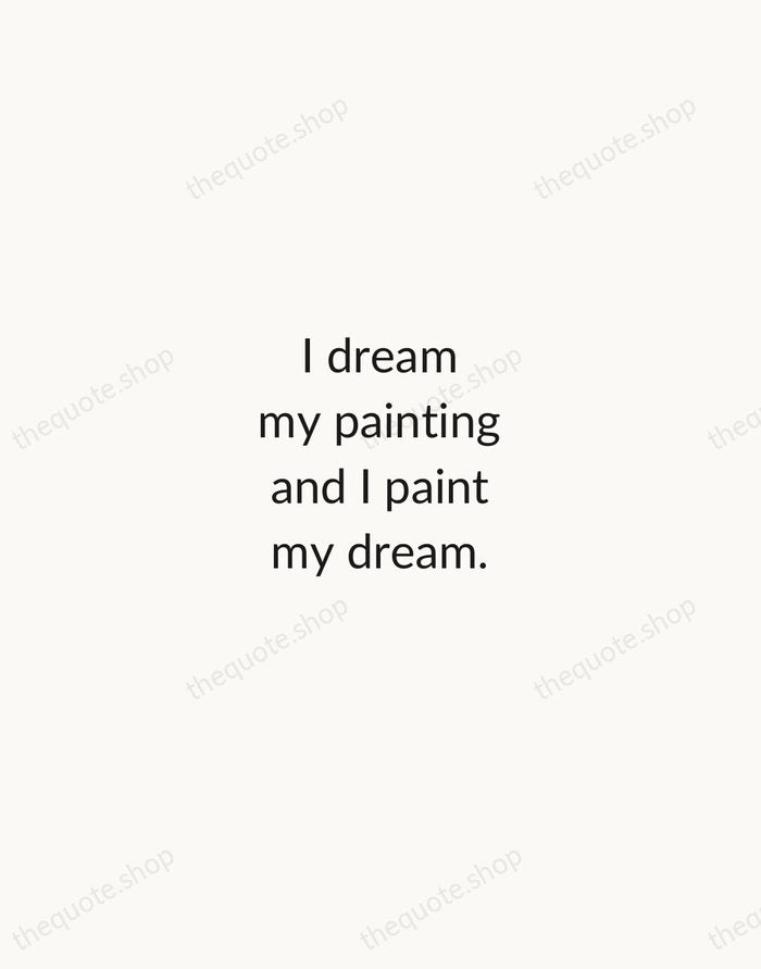 I dream my painting and I paint my dream. — Vincent van Gogh — Minimal Unsigned