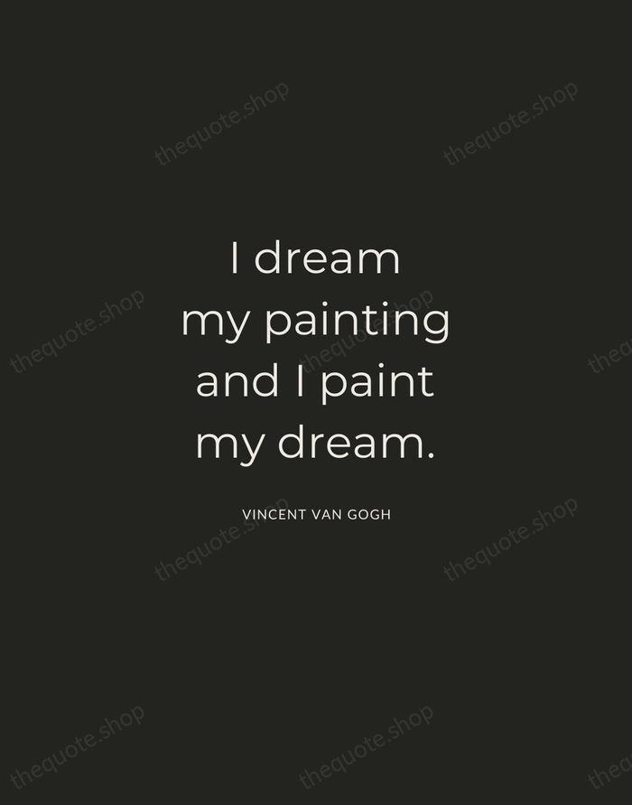 I dream my painting and I paint my dream. — Vincent van Gogh — Charcoal Sans