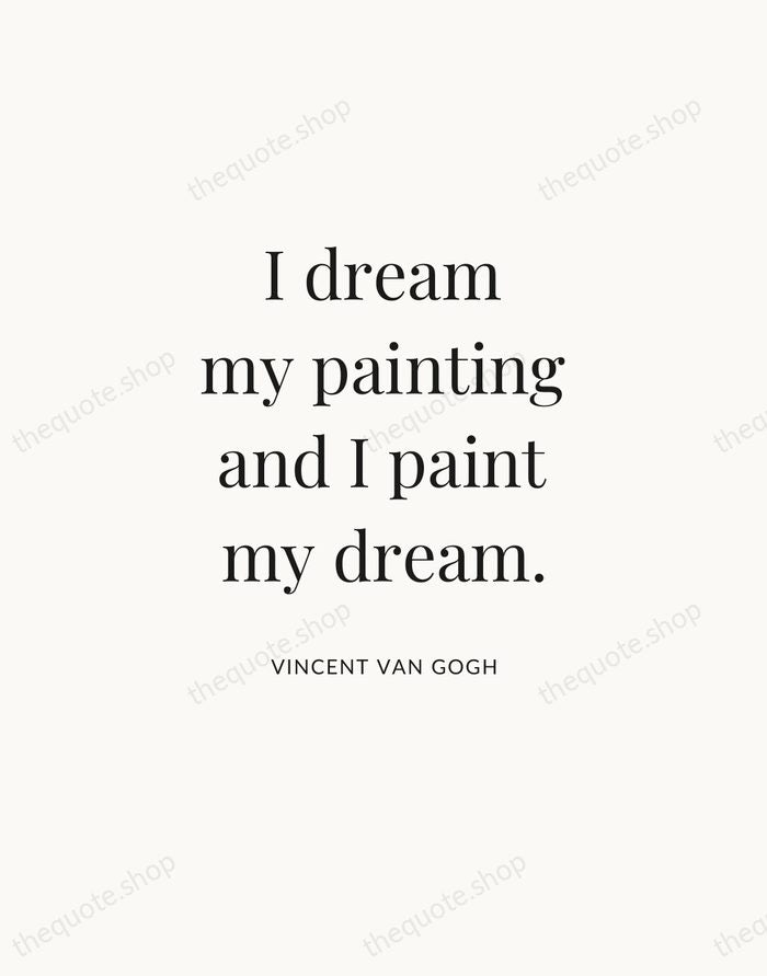 I dream my painting and I paint my dream. — Vincent van Gogh — Statement Serif