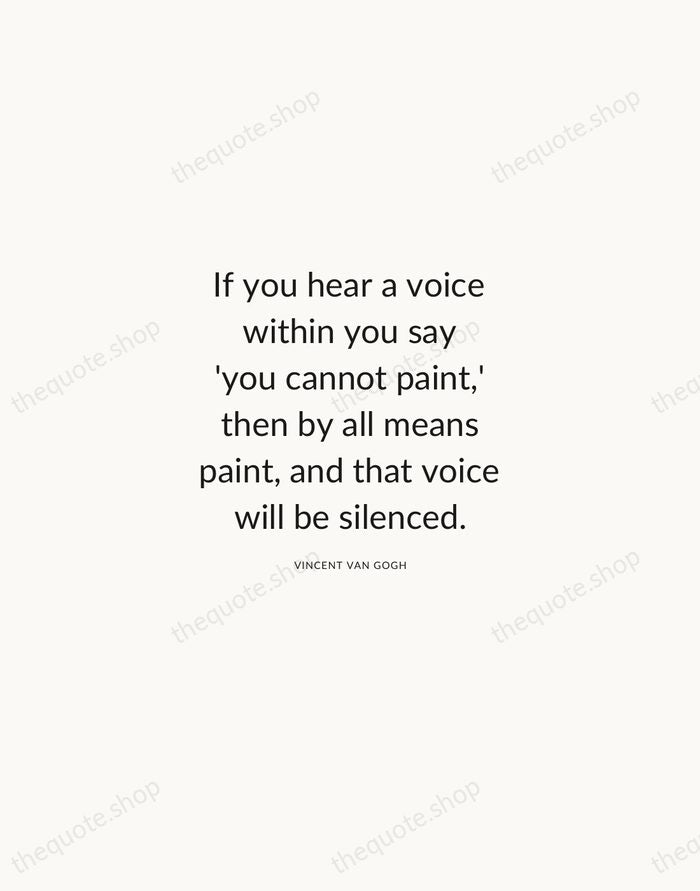 If you hear a voice within you say 'you cannot paint,' then… — Vincent van Gogh — Modern Sans Calm