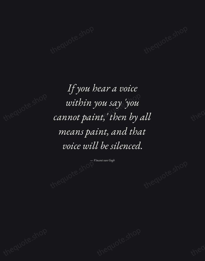 If you hear a voice within you say 'you cannot paint,' then… — Vincent van Gogh — Manuscript Italic