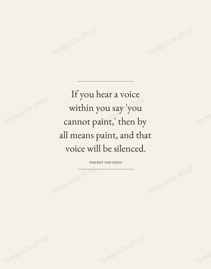 If you hear a voice within you say 'you cannot paint,' then… — Vincent van Gogh — Gallery Frame