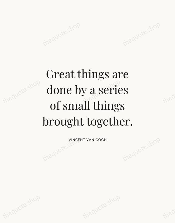 Great things are done by a series of small things brought together. — Vincent van Gogh | Printable Wall Art — Atelier Serif