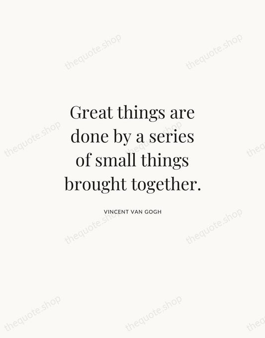 Great things are done by a series of small things brought together. — Vincent van Gogh | Printable Wall Art — Atelier Serif