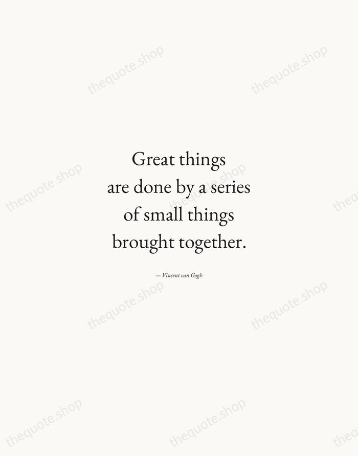 Great things are done by a series of small things brought together. — Vincent van Gogh — Quiet Garamond