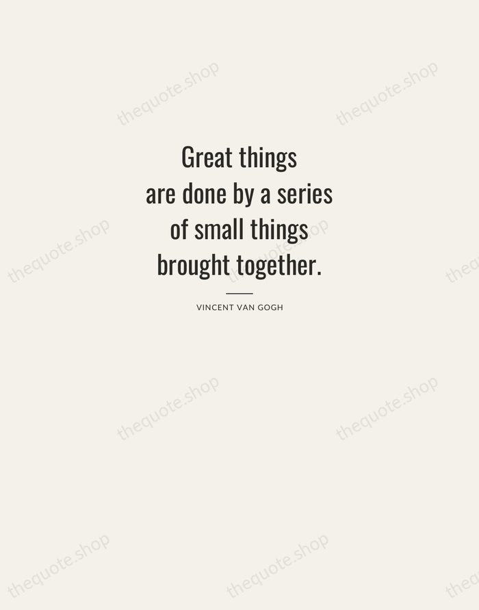 Great things are done by a series of small things brought together. — Vincent van Gogh — Letterpress Caps