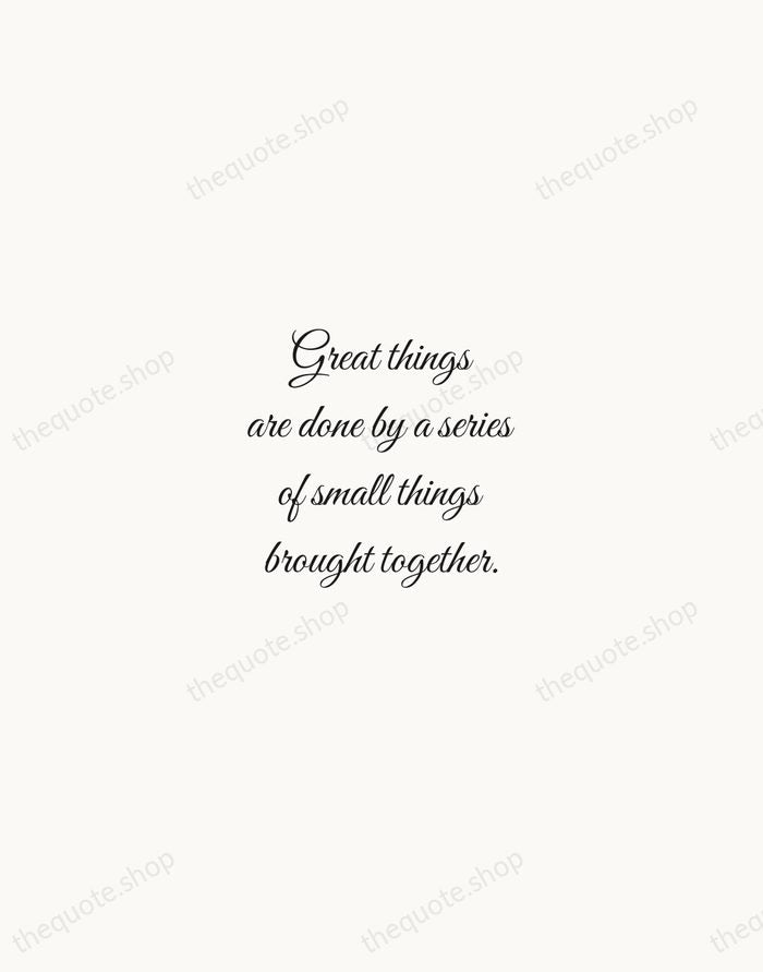 Great things are done by a series of small things brought together. — Vincent van Gogh — Script Whisper
