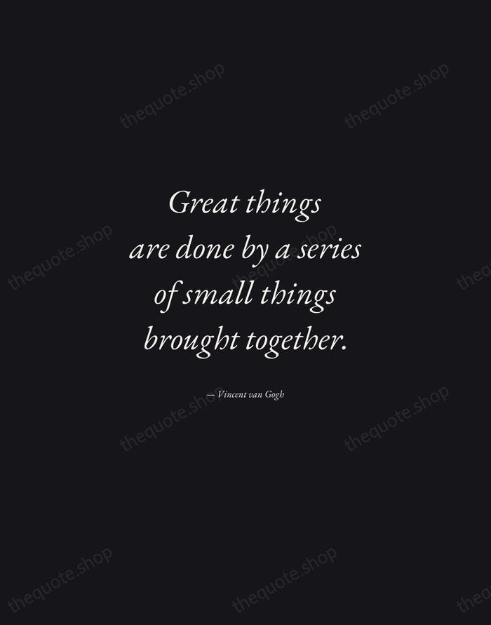 Great things are done by a series of small things brought together. — Vincent van Gogh — Manuscript Italic