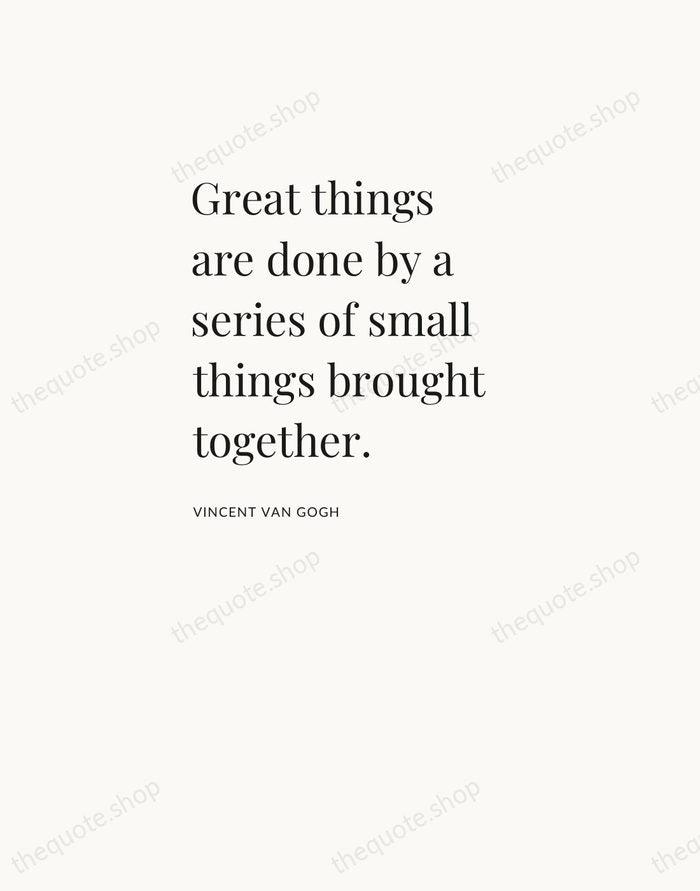 Great things are done by a series of small things brought together. — Vincent van Gogh — Asymmetric Left
