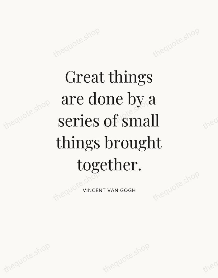 Great things are done by a series of small things brought together. — Vincent van Gogh — Statement Serif